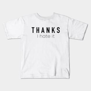 Thanks I Hate It Kids T-Shirt